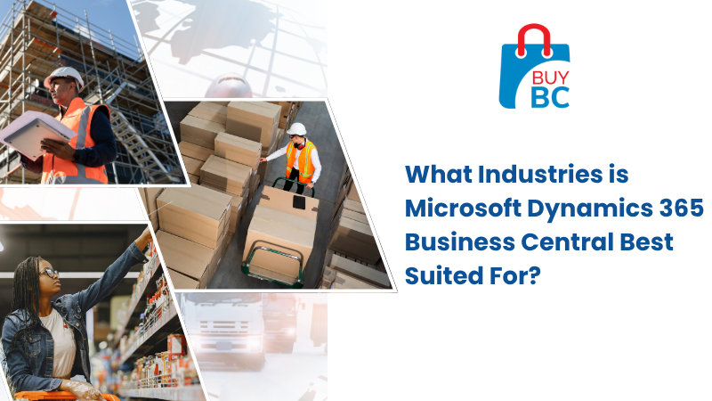 What Industries is Microsoft Dynamics 365 Business Central Best Suited For?